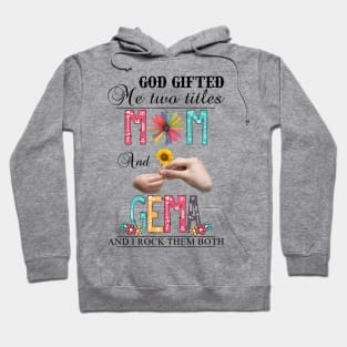 God Gifted Me Two Titles Mom And Gema And I Rock Them Both Wildflowers Valentines Mothers Day Hoodie